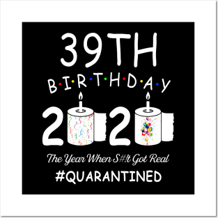 39th Birthday 2020 The Year When Shit Got Real Quarantined Posters and Art